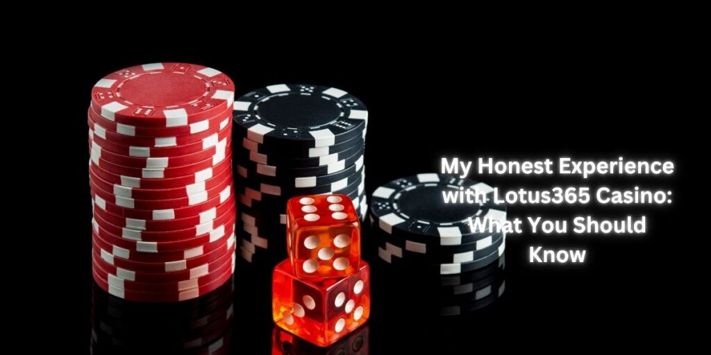 My Honest Experience with Lotus365 Casino: What You Should Know